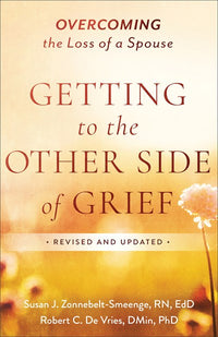 Getting to the Other Side of Grief: Overcoming the Loss of a Spouse (Revised)