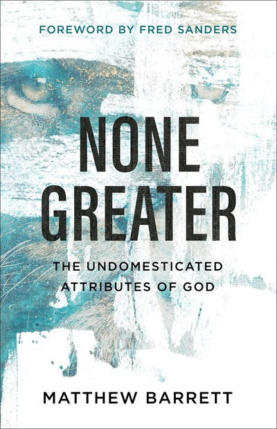 None Greater: The Undomesticated Attributes of God