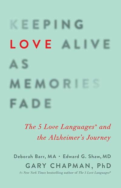 Keeping Love Alive as Memories Fade: The 5 Love Languages and the Alzheimer's Journey