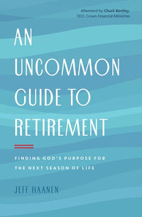 An Uncommon Guide to Retirement: Finding God's Purpose for the Next Season of Life