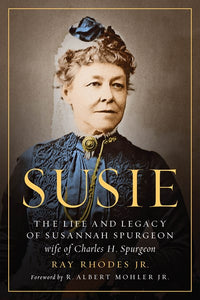 Susie: The Life and Legacy of Susannah Spurgeon, wife of Charles H. Spurgeon