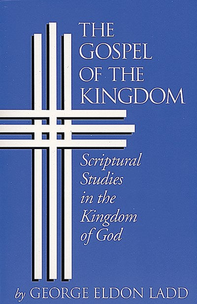 The Gospel of the Kingdom: Scriptural Studies in the Kingdom of God