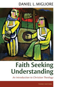 Faith Seeking Understanding: An Introduction to Christian Theology, third ed. (3rd Edition)