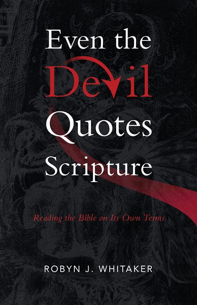 Even the Devil Quotes Scripture: Reading the Bible on Its Own Terms