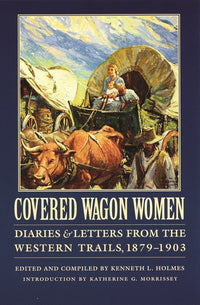 Covered Wagon Women, Volume 11: Diaries and Letters from the Western Trails, 1879-1903