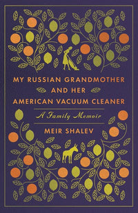 My Russian Grandmother and Her American Vacuum Cleaner: A Family Memoir