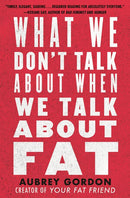 What We Don't Talk About When We Talk About Fat