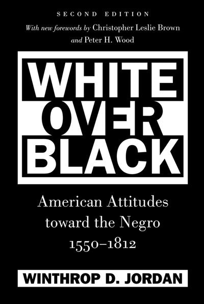 White Over Black: American Attitudes toward the Negro, 1550-1812 (2nd Edition)