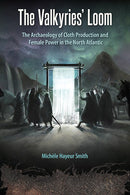 The Valkyries’ Loom: The Archaeology of Cloth Production and Female Power in the North Atlantic