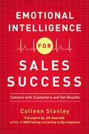 Emotional Intelligence for Sales Success: Connect with Customers and Get Results