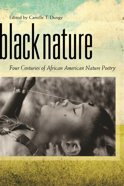 Black Nature: Four Centuries of African American Nature Poetry