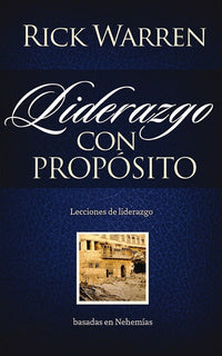 Liderazgo con propósito: Lecciones de liderazgo basadas en Nehemías