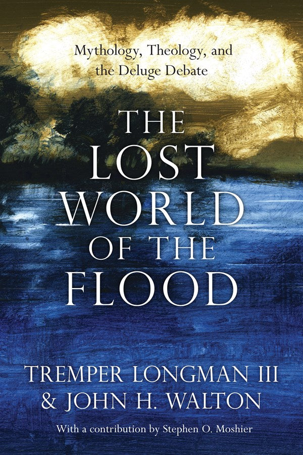 The Lost World of the Flood: Mythology, Theology, and the Deluge Debate