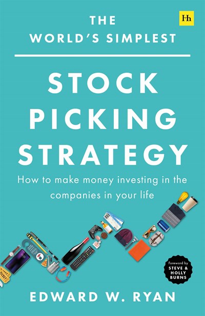 The World's Simplest Stock Picking Strategy: How to make money investing in the companies in your life