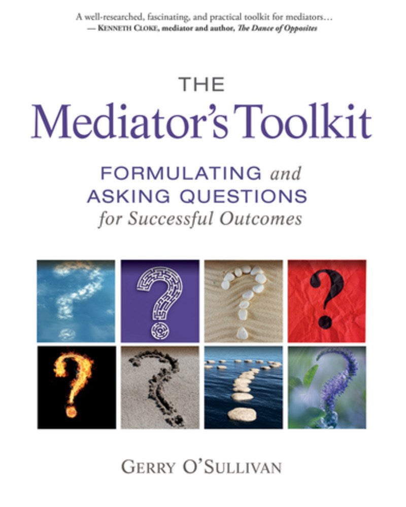 The Mediator's Toolkit: Formulating and Asking Questions for Successful Outcomes