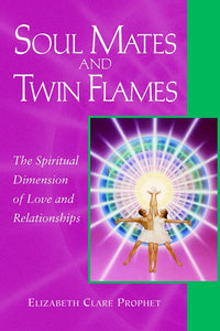 Soul Mates and Twin Flames: The Spiritual Dimension of Love and Relationships