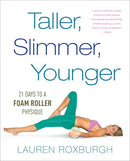 Taller, Slimmer, Younger: 21 Days to a Foam Roller Physique