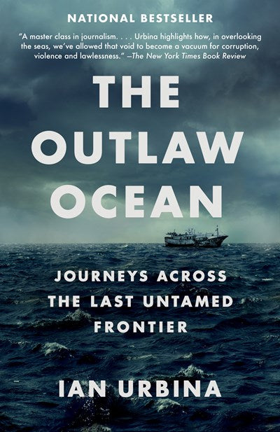 The Outlaw Ocean: Journeys Across the Last Untamed Frontier