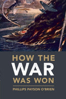 How the War Was Won: Air-Sea Power and Allied Victory in World War II