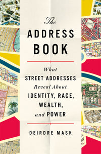 The Address Book: What Street Addresses Reveal About Identity, Race, Wealth, and Power