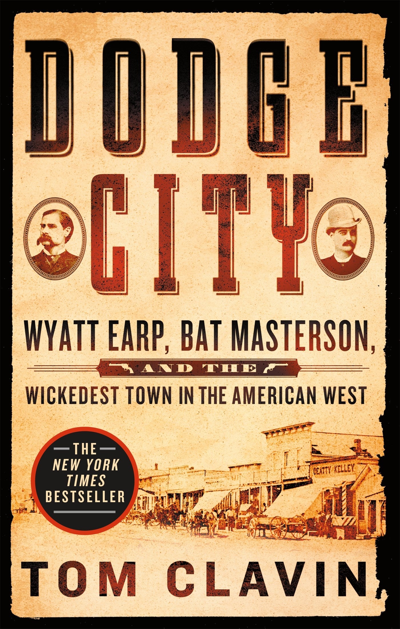 Dodge City: Wyatt Earp, Bat Masterson, and the Wickedest Town in the American West