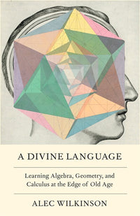 A Divine Language: Learning Algebra, Geometry, and Calculus at the Edge of Old Age