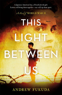 This Light Between Us: A Novel of World War II : A Novel of World War II