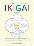 My Little Ikigai Journal: A Journey into the Japanese Secret to Living a Long, Happy, Purpose-Filled Life