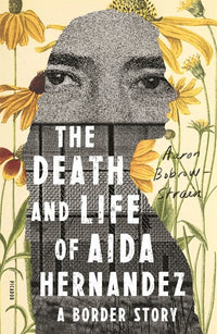 The Death and Life of Aida Hernandez: A Border Story