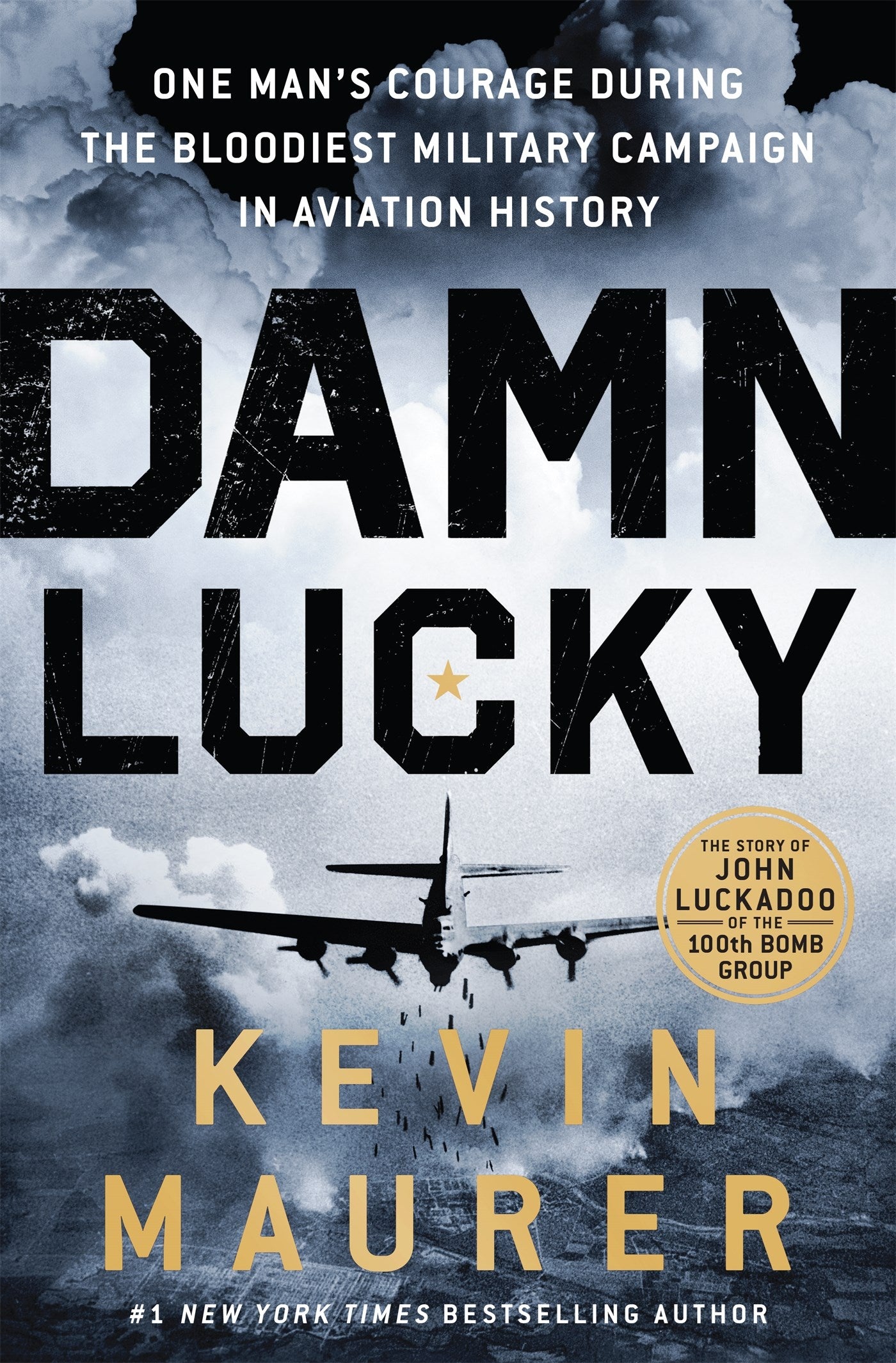 Damn Lucky: One Man's Courage During the Bloodiest Military Campaign in Aviation History