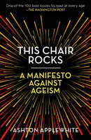 This Chair Rocks: A Manifesto Against Ageism