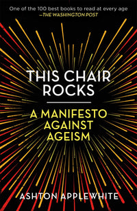 This Chair Rocks: A Manifesto Against Ageism