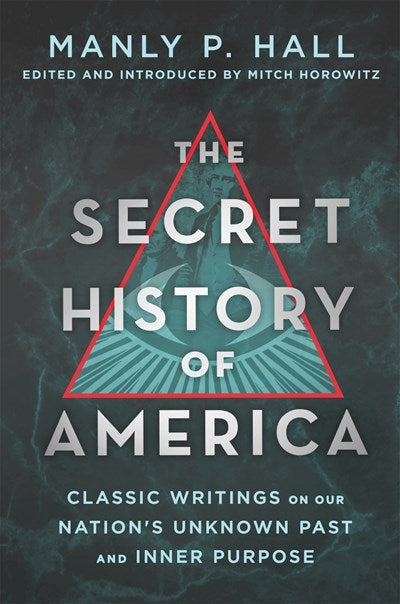 The Secret History of America: Classic Writings on Our Nation's Unknown Past and Inner Purpose