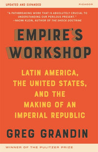 Empire's Workshop (Updated and Expanded Edition): Latin America, the United States, and the Making of an Imperial Republic