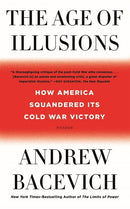 The Age of Illusions: How America Squandered Its Cold War Victory