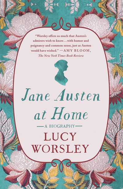 Jane Austen at Home: A Biography