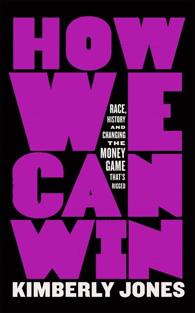 How We Can Win: Race, History and Changing the Money Game That's Rigged