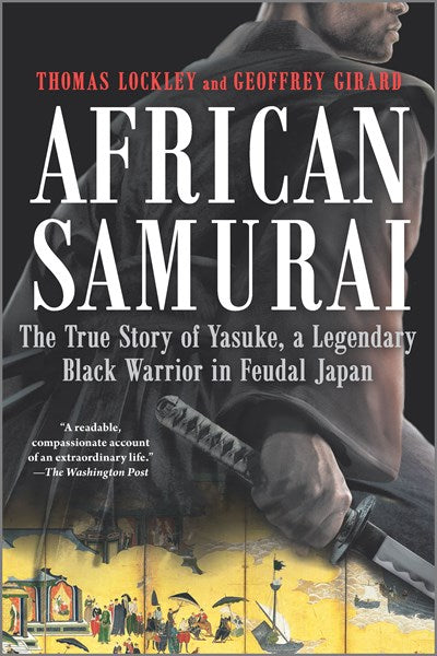 African Samurai: The True Story of Yasuke, a Legendary Black Warrior in Feudal Japan