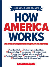 Scholastic's Guide to Civics: How America Works : Understanding Your Government and How You Can Get Involved