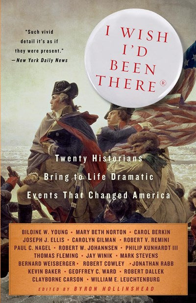 I Wish I'd Been There: Twenty Historians Bring to Life the Dramatic Events That Changed America