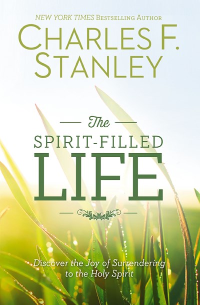 The Spirit-Filled Life: Discover the Joy of Surrendering to the Holy Spirit