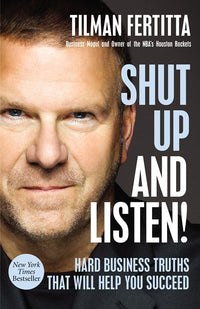 Shut Up and Listen!: Hard Business Truths that Will Help You Succeed