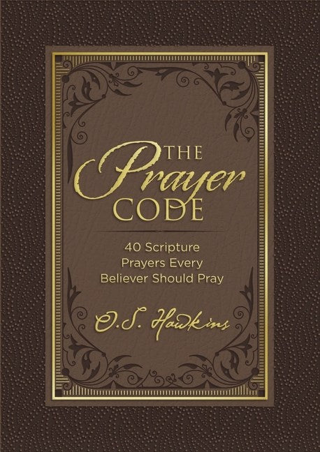 The Prayer Code: 40 Scripture Prayers Every Believer Should Pray