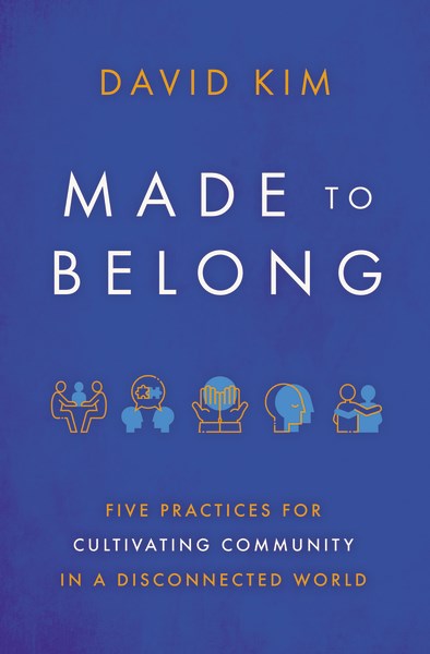 Made to Belong: Five Practices for Cultivating Community in a Disconnected World