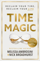 Time Magic: Reclaim Your Time, Reclaim Your Life