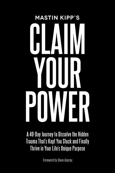 Claim Your Power: A 40-Day Journey to Dissolve the Hidden Trauma That's Kept You Stuck and Finally Thrive in Your Life's Unique Purpose