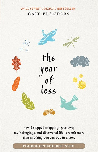 The Year of Less: How I Stopped Shopping, Gave Away My Belongings, and Discovered Life is Worth More Than Anything You Can Buy in a Store