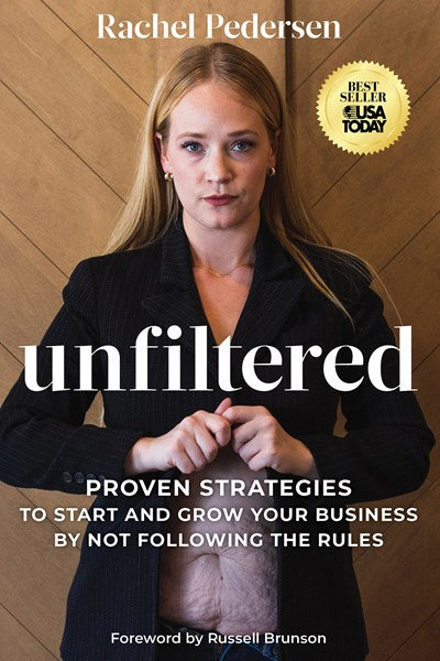 Unfiltered: Proven Strategies to Start and Grow Your Business by Not Following the Rules