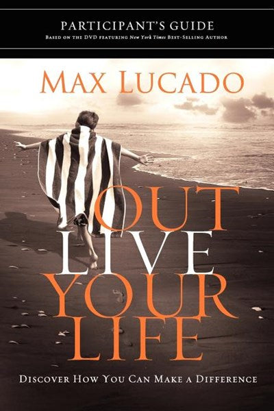 Outlive Your Life Bible Study Participant's Guide: Discover How You Can Make a Difference