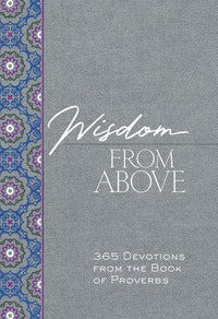 Wisdom from Above: 365 Devotions from the Book of Proverbs